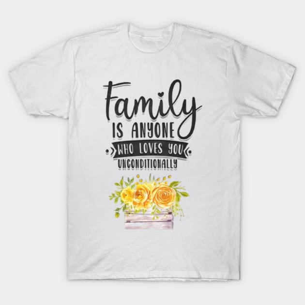 Family is anyone who loves unconditionally T-Shirt by Fanu2612
